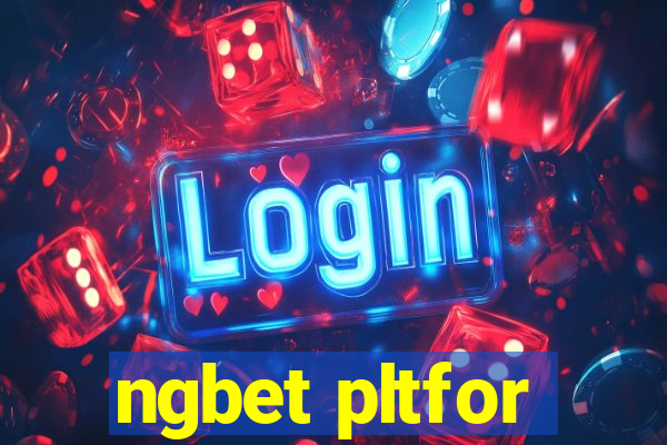 ngbet pltfor